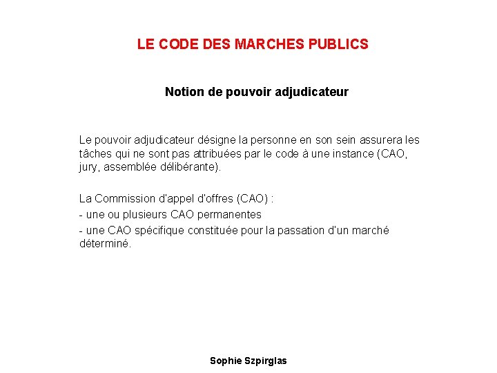 LE CODE DES MARCHES PUBLICS Notion de pouvoir adjudicateur Le pouvoir adjudicateur désigne la