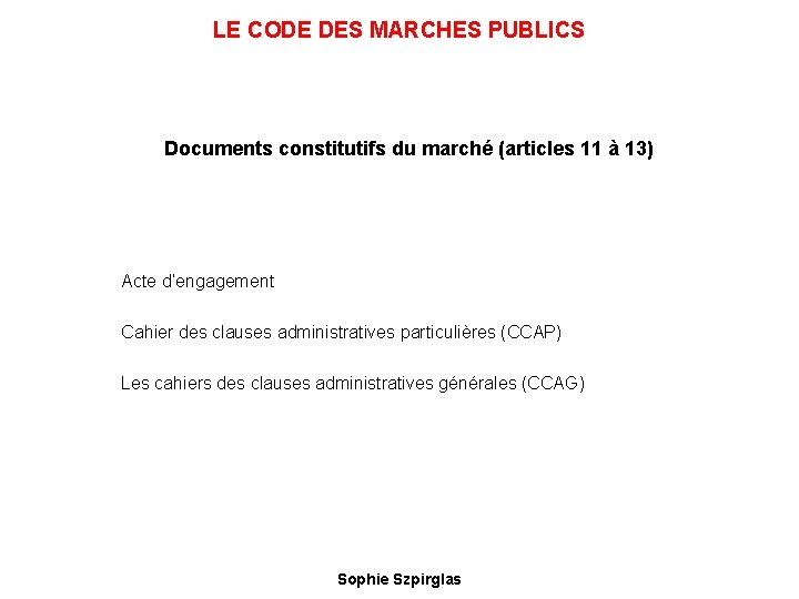 LE CODE DES MARCHES PUBLICS Documents constitutifs du marché (articles 11 à 13) Acte