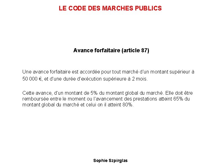 LE CODE DES MARCHES PUBLICS Avance forfaitaire (article 87) Une avance forfaitaire est accordée