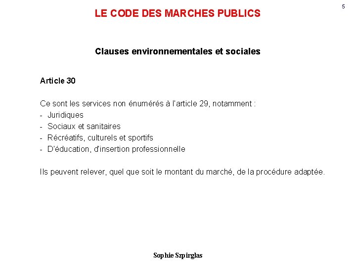 LE CODE DES MARCHES PUBLICS Clauses environnementales et sociales Article 30 Ce sont les