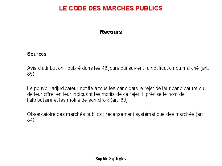 LE CODE DES MARCHES PUBLICS Recours Sources Avis d’attribution : publié dans les 48