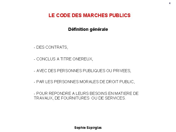 4 LE CODE DES MARCHES PUBLICS Définition générale - DES CONTRATS, - CONCLUS A