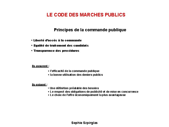 LE CODE DES MARCHES PUBLICS Principes de la commande publique § Liberté d’accès à