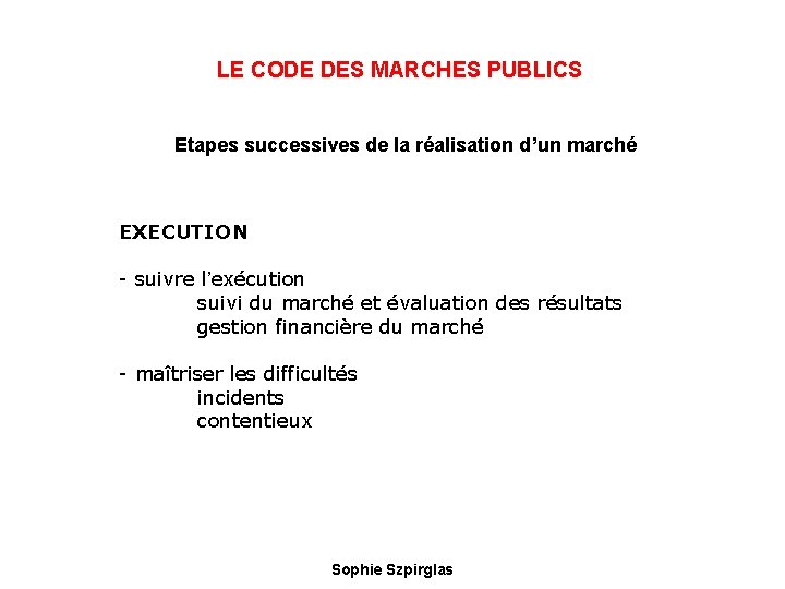 LE CODE DES MARCHES PUBLICS Etapes successives de la réalisation d’un marché EXECUTION -