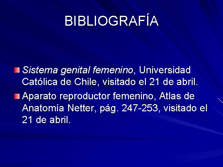 BIBLIOGRAFÍA Sistema genital femenino, Universidad Católica de Chile, visitado el 21 de abril. Aparato
