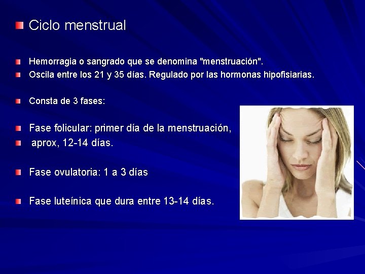 Ciclo menstrual Hemorragia o sangrado que se denomina "menstruación". Oscila entre los 21 y