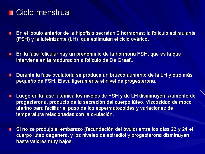 Ciclo menstrual En el lóbulo anterior de la hipófisis secretan 2 hormonas: la folículo