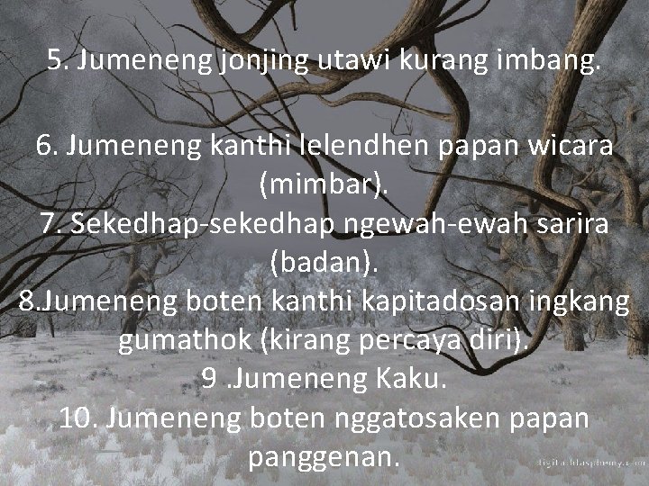 5. Jumeneng jonjing utawi kurang imbang. 6. Jumeneng kanthi lelendhen papan wicara (mimbar). 7.