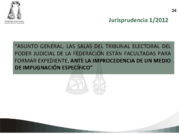 24 Jurisprudencia 1/2012 “ASUNTO GENERAL. LAS SALAS DEL TRIBUNAL ELECTORAL DEL PODER JUDICIAL DE