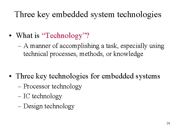 Three key embedded system technologies • What is “Technology”? – A manner of accomplishing