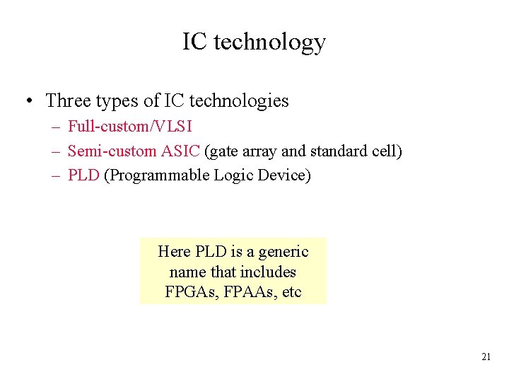 IC technology • Three types of IC technologies – Full-custom/VLSI – Semi-custom ASIC (gate