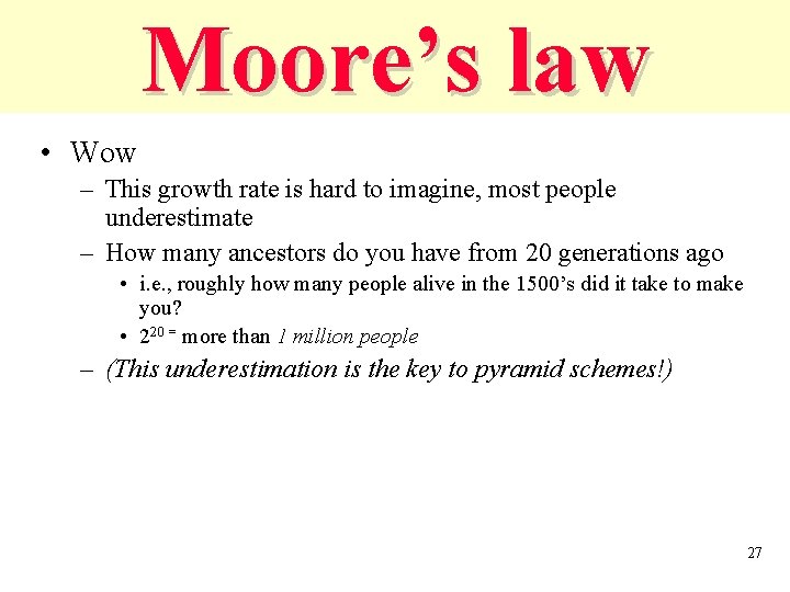 Moore’s law • Wow – This growth rate is hard to imagine, most people