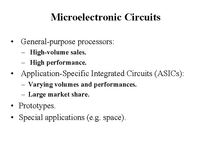 Microelectronic Circuits • General-purpose processors: – High-volume sales. – High performance. • Application-Specific Integrated
