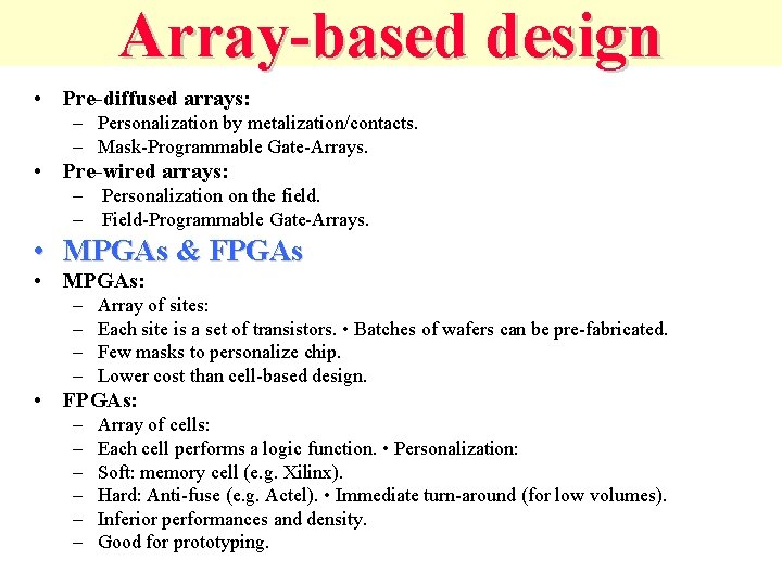 Array-based design • Pre-diffused arrays: – Personalization by metalization/contacts. – Mask-Programmable Gate-Arrays. • Pre-wired