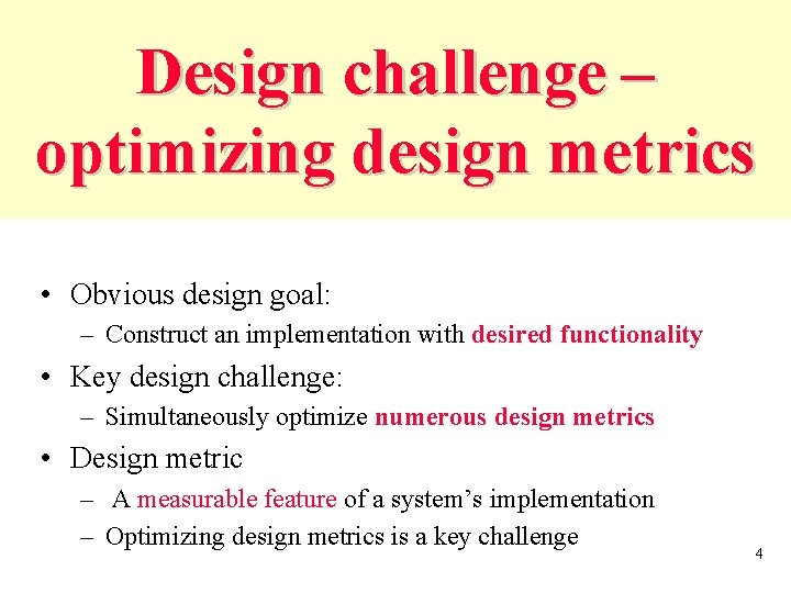 Design challenge – optimizing design metrics • Obvious design goal: – Construct an implementation