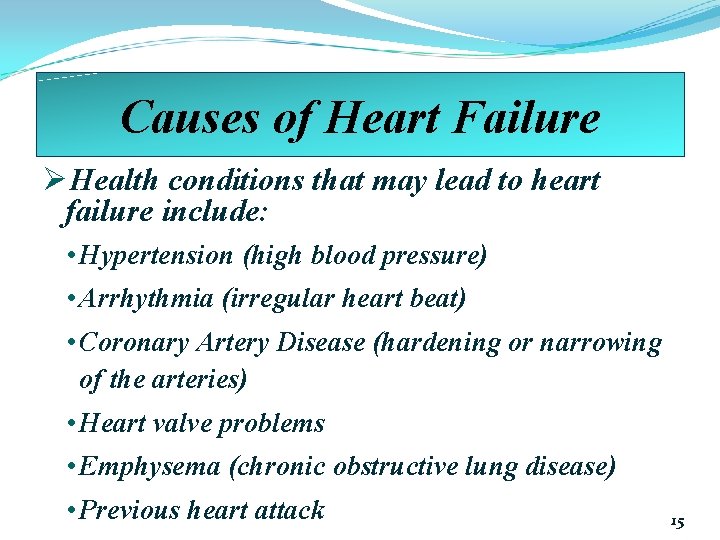 Causes of Heart Failure ØHealth conditions that may lead to heart failure include: •