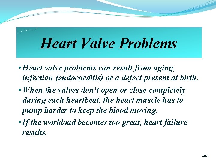 Heart Valve Problems • Heart valve problems can result from aging, infection (endocarditis) or