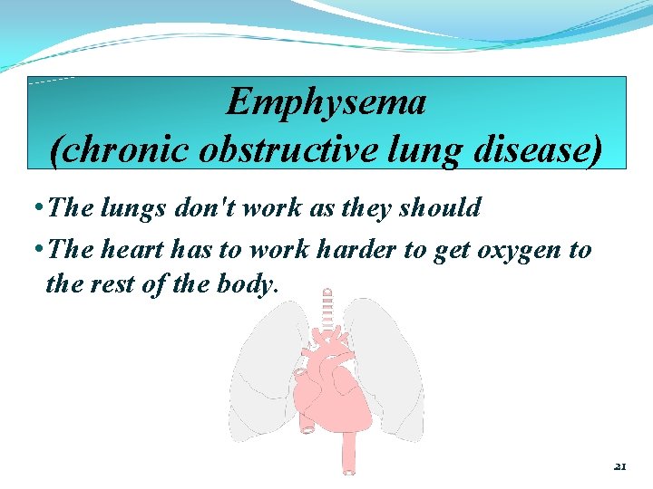 Emphysema (chronic obstructive lung disease) • The lungs don't work as they should •