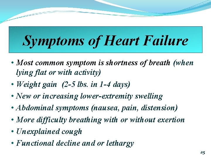 Symptoms of Heart Failure • Most common symptom is shortness of breath (when lying