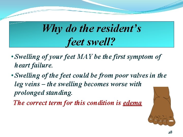 Why do the resident’s feet swell? • Swelling of your feet MAY be the