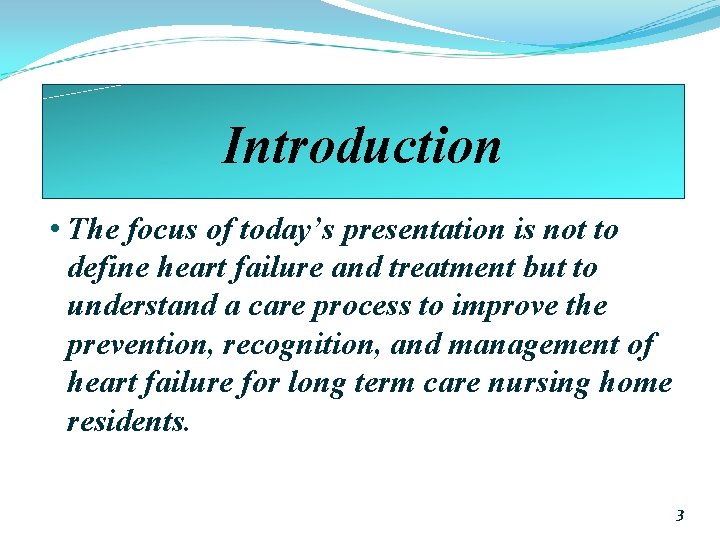 Introduction • The focus of today’s presentation is not to define heart failure and