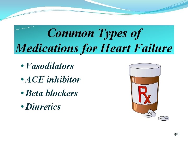 Common Types of Medications for Heart Failure • Vasodilators • ACE inhibitor • Beta