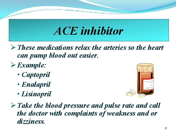 ACE inhibitor Ø These medications relax the arteries so the heart can pump blood