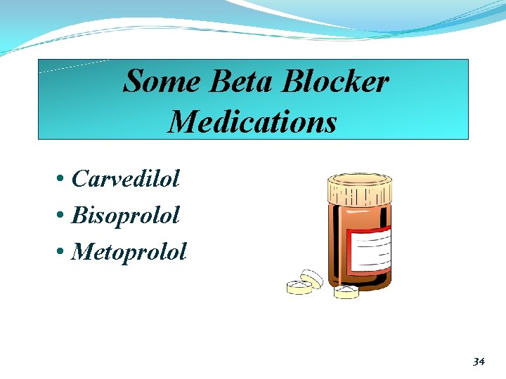 Some Beta Blocker Medications • Carvedilol • Bisoprolol • Metoprolol 34 