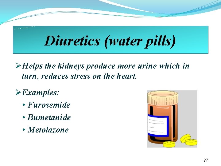 Diuretics (water pills) ØHelps the kidneys produce more urine which in turn, reduces stress