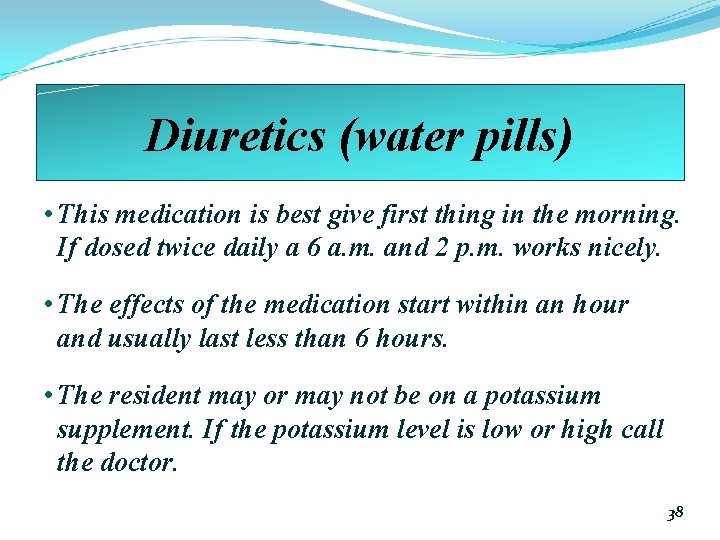 Diuretics (water pills) • This medication is best give first thing in the morning.