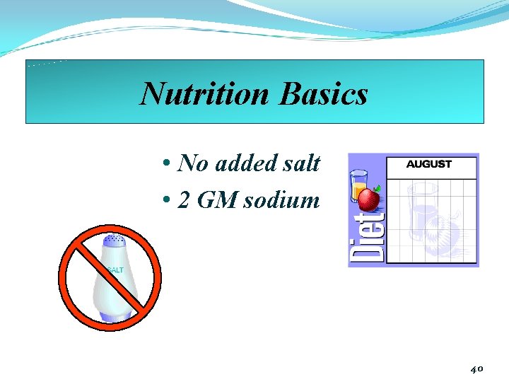 Nutrition Basics • No added salt • 2 GM sodium 40 