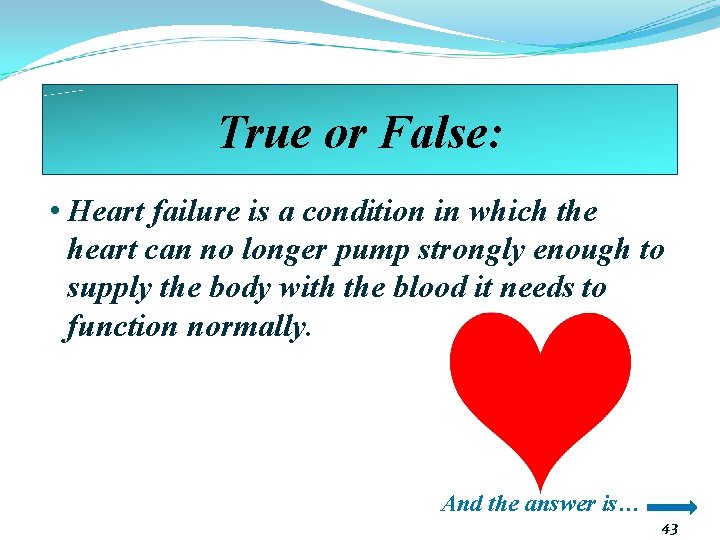 True or False: • Heart failure is a condition in which the heart can