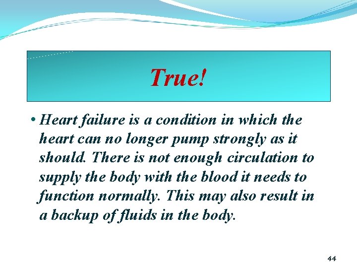 True! • Heart failure is a condition in which the heart can no longer