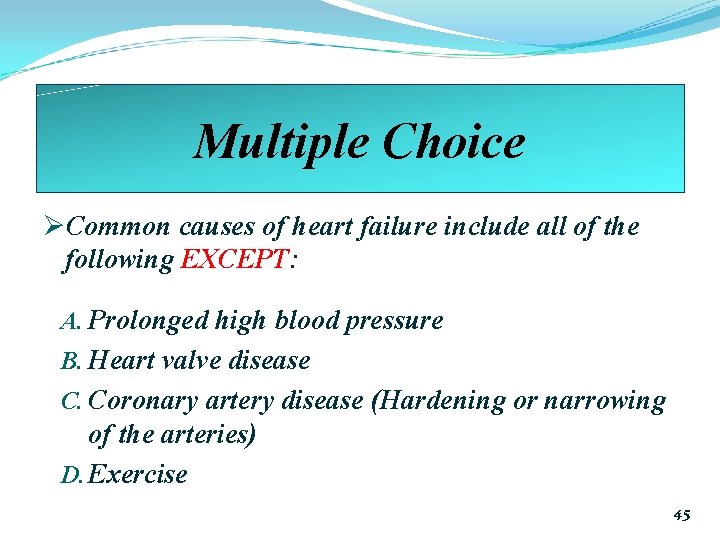 Multiple Choice ØCommon causes of heart failure include all of the following EXCEPT: EXCEPT