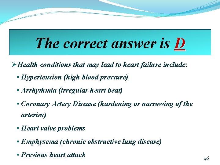 The correct answer is D ØHealth conditions that may lead to heart failure include: