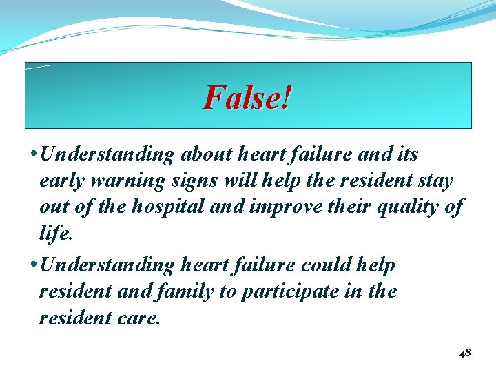 False! • Understanding about heart failure and its early warning signs will help the