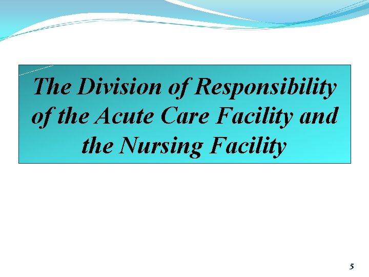The Division of Responsibility of the Acute Care Facility and the Nursing Facility 5
