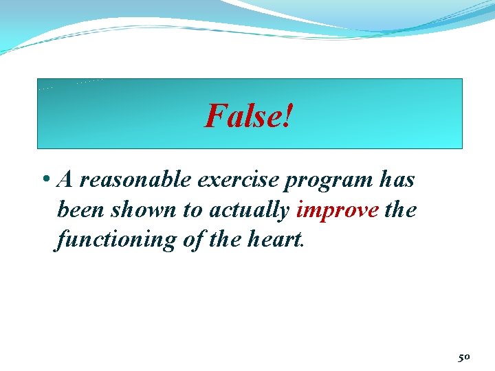 False! • A reasonable exercise program has been shown to actually improve the functioning