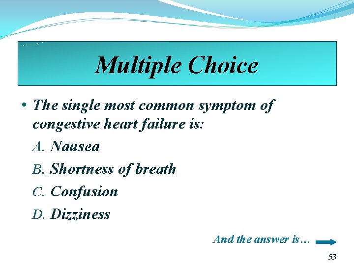 Multiple Choice • The single most common symptom of congestive heart failure is: A.