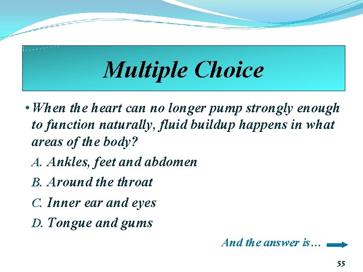 Multiple Choice • When the heart can no longer pump strongly enough to function