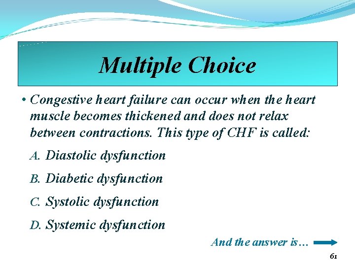 Multiple Choice • Congestive heart failure can occur when the heart muscle becomes thickened