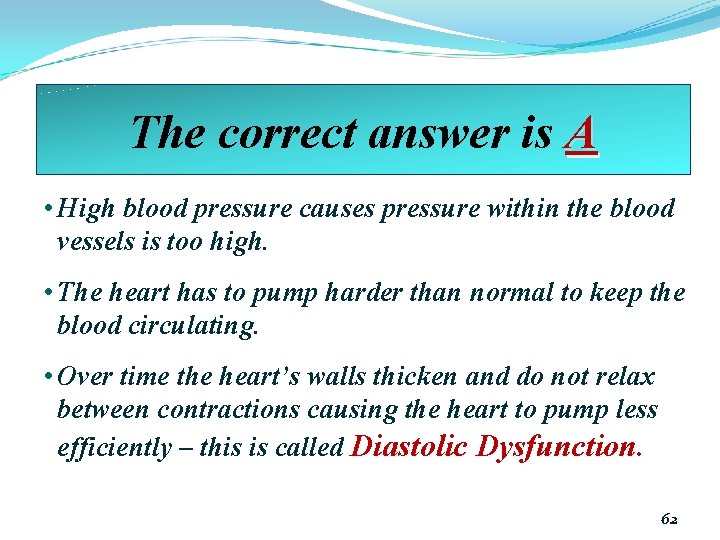 The correct answer is A • High blood pressure causes pressure within the blood