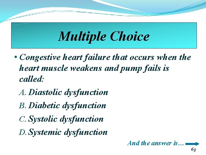 Multiple Choice • Congestive heart failure that occurs when the heart muscle weakens and