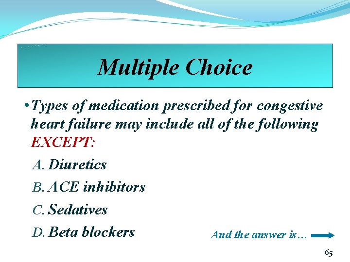 Multiple Choice • Types of medication prescribed for congestive heart failure may include all