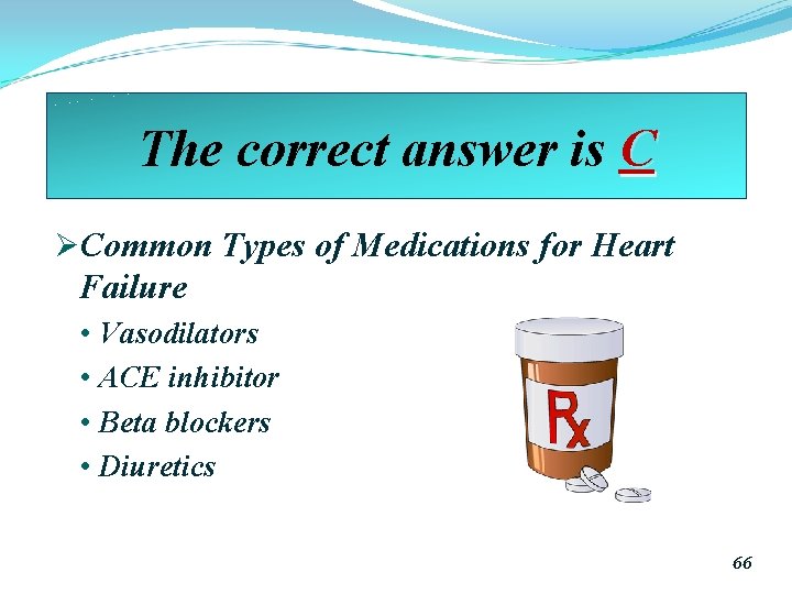 The correct answer is C ØCommon Types of Medications for Heart Failure • Vasodilators