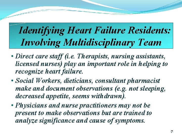 Identifying Heart Failure Residents: Involving Multidisciplinary Team • Direct care staff (i. e. Therapists,
