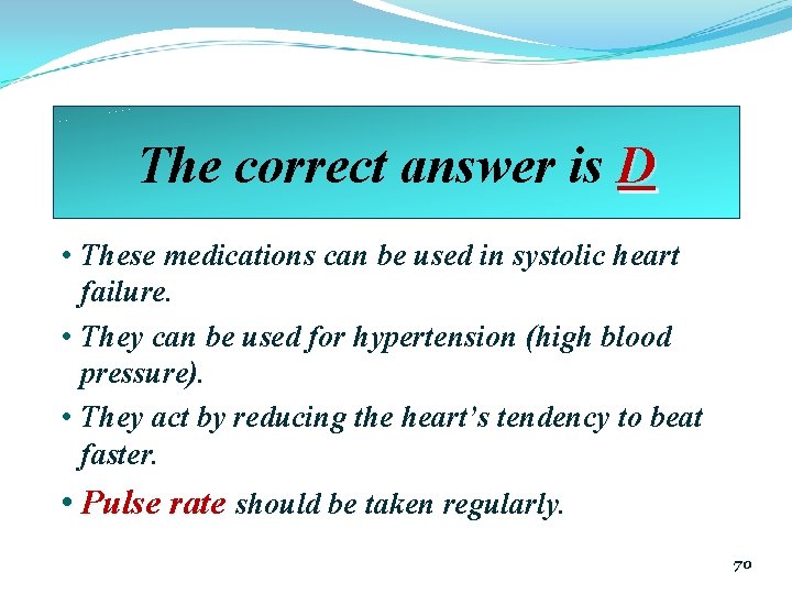 The correct answer is D • These medications can be used in systolic heart