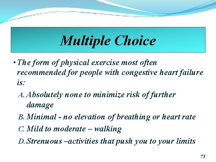 Multiple Choice • The form of physical exercise most often recommended for people with