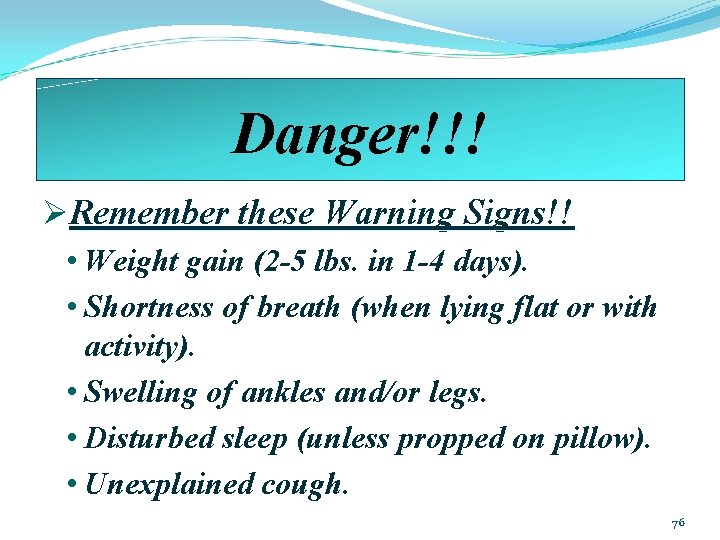 Danger!!! ØRemember these Warning Signs!! • Weight gain (2 -5 lbs. in 1 -4