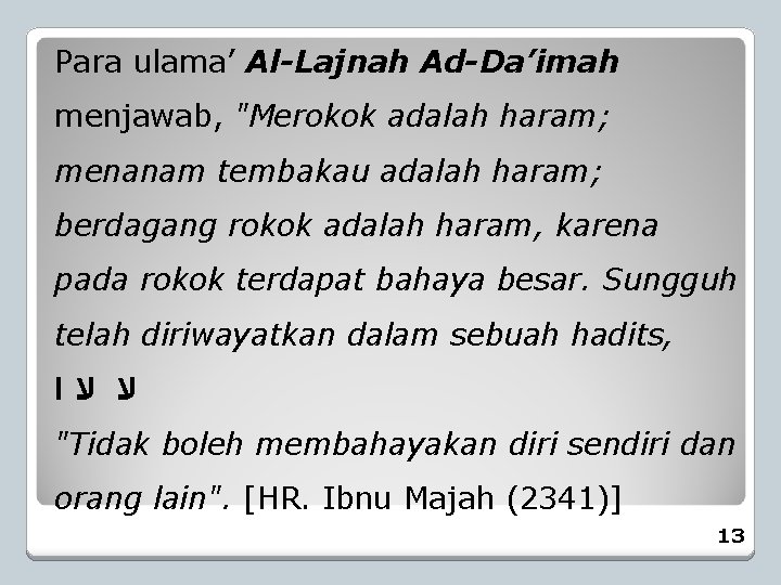Para ulama’ Al-Lajnah Ad-Da’imah menjawab, "Merokok adalah haram; menanam tembakau adalah haram; berdagang rokok